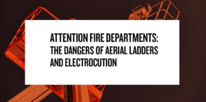 Sigalarm | Attention Fire Departments: The Dangers of Aerial Ladders and Electrocution
