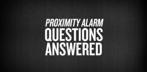 Proximity Alarm Questions Answered